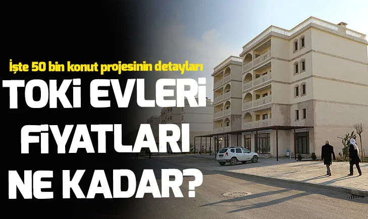 TOKİ evleri fiyatı ne kadar? Hangi illerde nerede yapılacak? TOKİ başvuruları nasıl yapılıyor? İşte detaylar