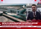 Antalya Havalimanı kapasitesi arttırılıyor