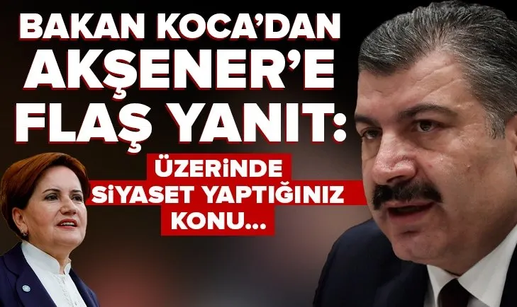 Son dakika: Sağlık Bakanı Fahrettin Koca’dan Meral Akşener’e yanıt