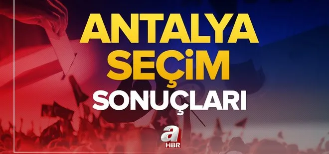 Antalya seçim sonuçları! 31 Mart 2024 Antalya Büyükşehir Belediye Başkanlığı yerel seçim sonucu ve oy oranları- AK Parti, MHP, CHP, İYİ Parti