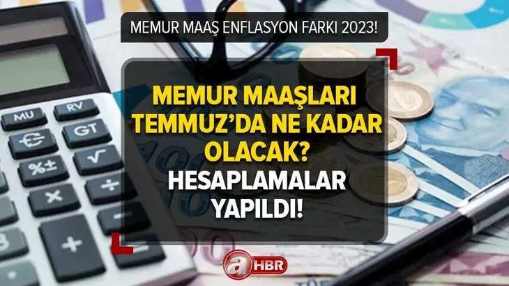 MEMUR MAAŞ ENFLASYON FARKI 2023 | Memur maaşlarına ek zam yapılacak mı, Temmuz zammı kaç TL olacak? İşte, mesleklere göre maaşlar...