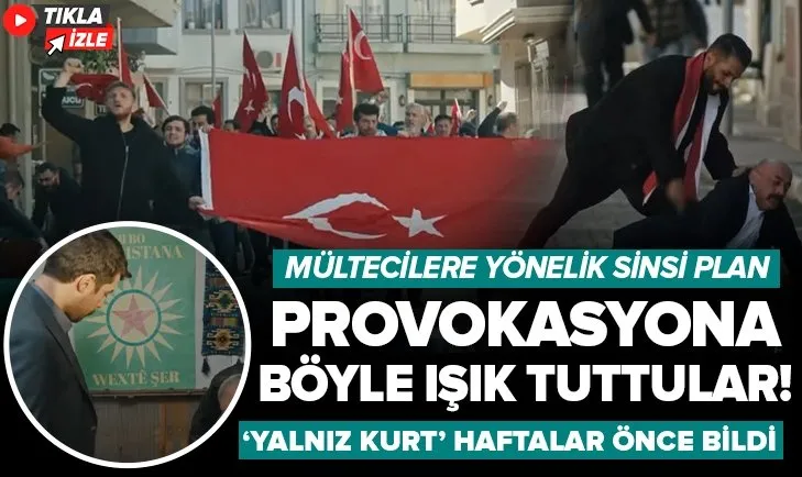 Yalnız Kurt dizisi Türkiye’de bugün yapılmak istenen mülteci provokasyonuna böyle ışık tutmuş! Oyunu haftalar öncesinden gördüler...