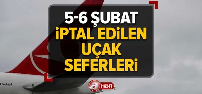 Uçak seferleri iptal mi SON DAKİKA | 5-6 ŞUBAT Sabiha Gökçen-İstanbul Havalimanı uçuşlar iptal mi? Pegasus, THY, Anadolu Jet SORGULAMA EKRANI