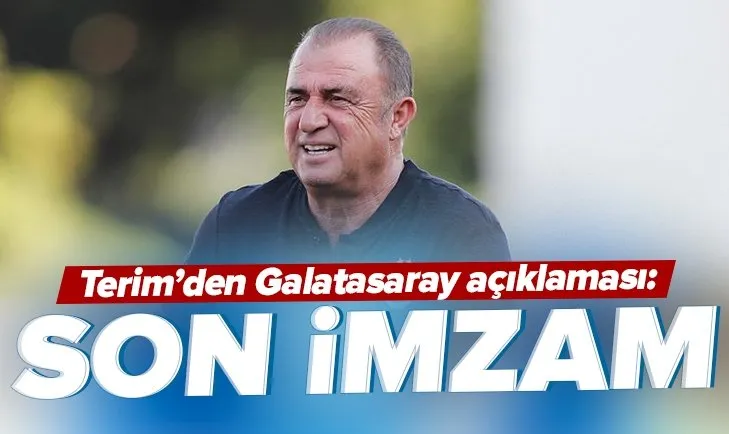 Fatih Terim’den SON DAKİKA Galatasaray açıklaması! Son imzam...