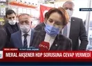 Akşener HDP sorusuna yanıt vermedi
