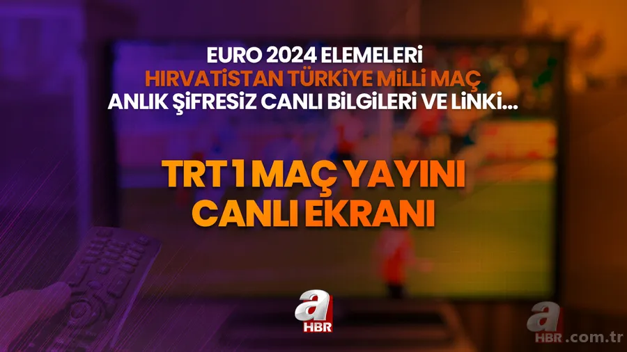 TRT1 MAÇ YAYINI CANLI EKRANI | EURO 2024 Elemeleri Hırvatistan Türkiye Milli maç anlık şifresiz canlı bilgileri ve linki... 1