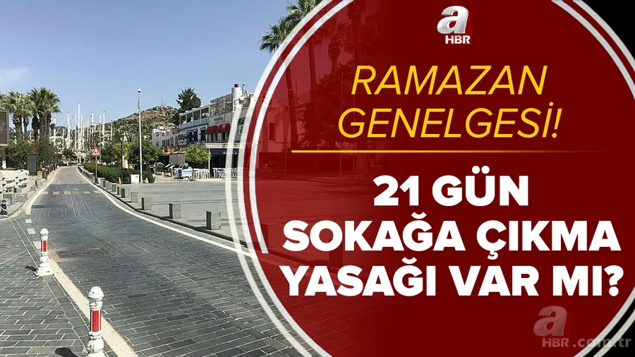 Ramazan genelgesi son dakika: 21 gün sokağa çıkma yasağı var mı? Ramazan'da tam kapanma olacak mı? Son durum... 1