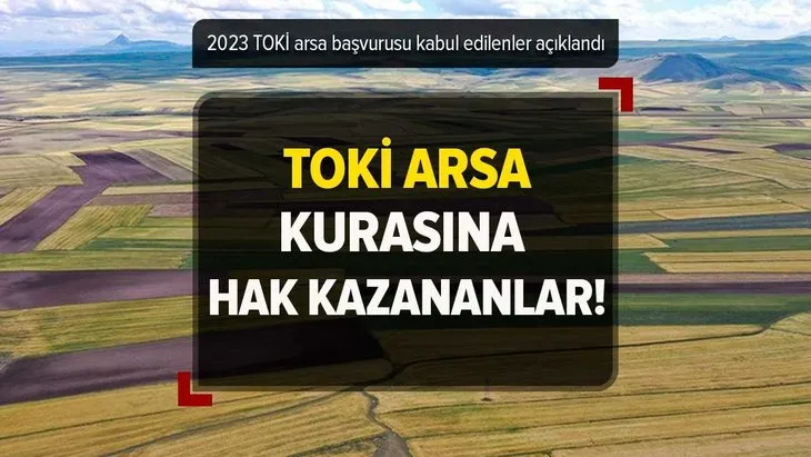 2023 TOKİ Arsa kura çekilişine hak kazananların isimleri...TOKİ İLK EVİM ARSA başvurusu kabul edilenler açıklandı! Kura çekim tarihi!