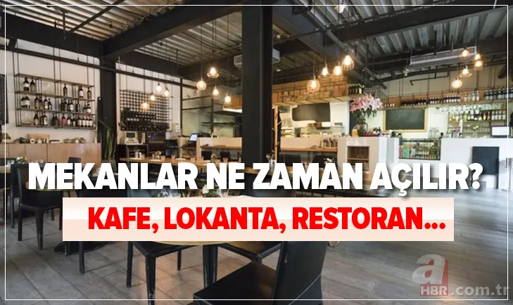SON DAKİKA: Mekanlar ne zaman açılıyor? Kafeler, lokantalar, restoranlar ne zaman açılacak? Genelge... 1