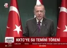 Başkan Erdoğandan KKTC Su Hattının açılışında önemli açıklamalar