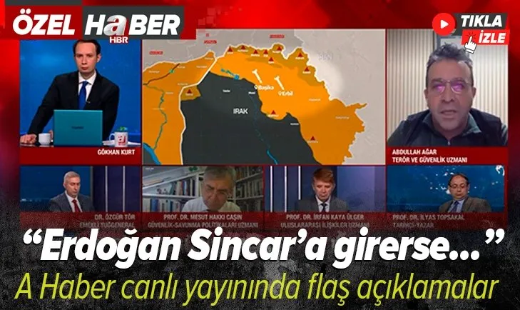 A Haber canlı yayınında flaş sözler: Erdoğan Sincar'a girerse...