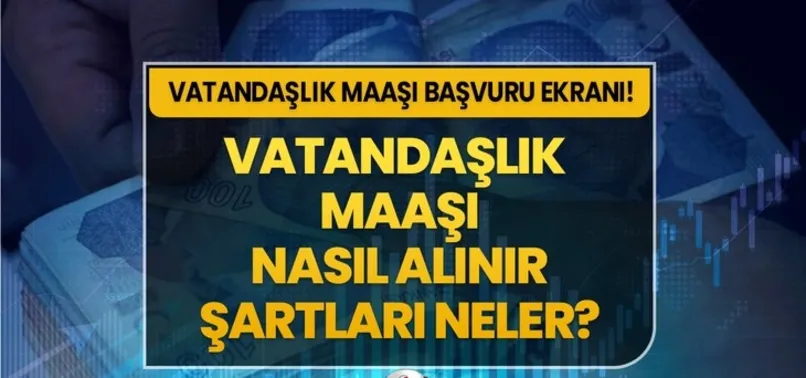 Vatandaşlık maaşı başvurusu ne zaman, kimlere verilecek? VATANDAŞLIK MAAŞI NEDİR? Şartları ve başvuru tarihi hakkında detaylar...