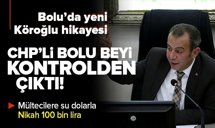 CHP’li Bolu Belediye Başkanı Tanju Özcan kontrolden çıktı: Yabancılara su dolarla, nikah 100 bin lira!
