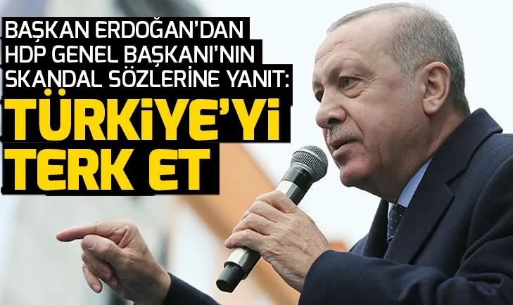 Son dakika: Başkan Erdoğan: Sen Türkiyeyi terk et! Bizim Kürdistan diye bir bölgemiz yok
