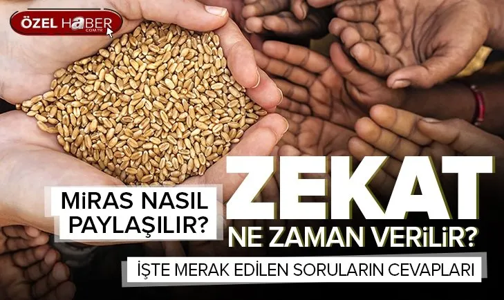 Zekat ne zaman verilir?|Miras paylaşımı nasıl yapılır?|Oturarak namaz kılınır mı?