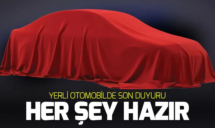 Yerli otomobilde plan tıkır tıkır işliyor