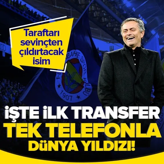 İşte Mourinho’nun Fenerbahçe’ye ilk transferi! Dünya yıldızını bir telefonla getirecek! Taraftarı sevinçten çıldırtacak hamle...