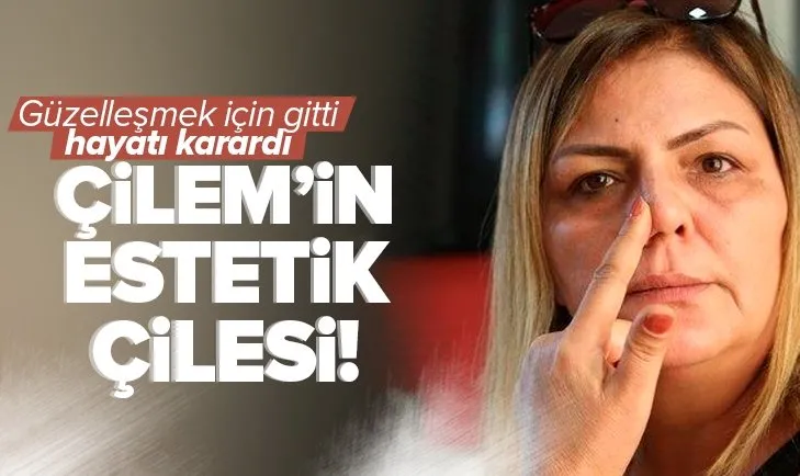 Güzelleşmek için gitti sağlığından oldu! Çilem’in estetik çilesi