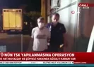 İzmir merkezli 28 ilde FETÖnün TSK yapılanmasına operasyon