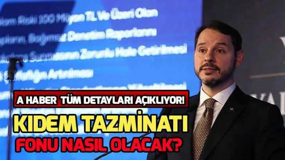 Berat Albayrak kıdem tazminatı açıklaması 2019! Kıdem tazminatı fonu nasıl olacak?