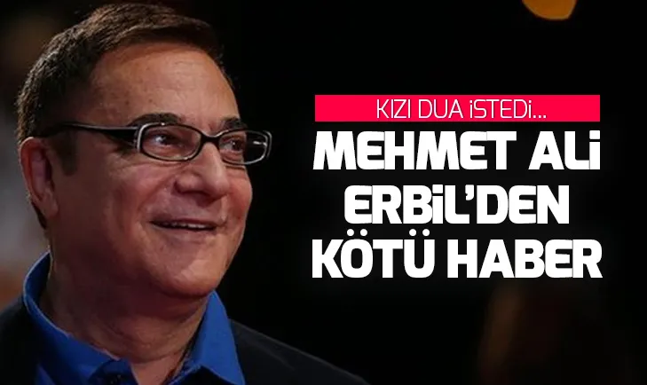 Mehmet Ali Erbilden kötü haber! Durumu kötüye gidiyor...