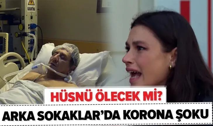 Arka Sokaklar'da koronavirüs şoku! 553. bölüm fragmanında Hüsnü yoğun bakıma alınıyor! Hüsnü ölecek mi?
