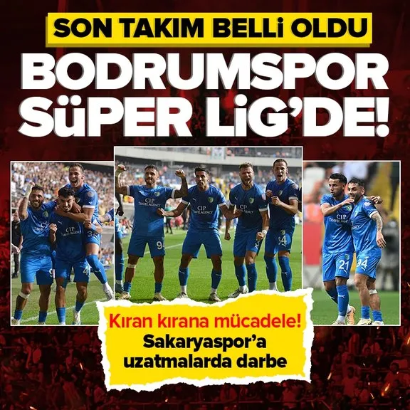 Bodrumspor Süper Lig’e yükseldi! Sakaryaspor’a uzatmalarda darbe | İşte dev finalde yaşananlar...