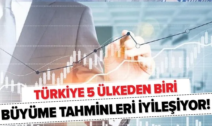 Türkiye 5 ülkeden biri! Büyüme tahminleri iyileşiyor!