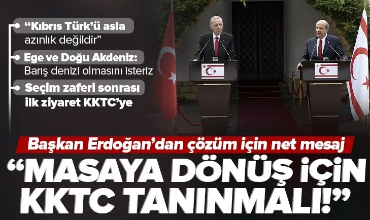 Başkan Erdoğan’dan KKTC’de önemli açıklamalar: Masaya dönüş için KKTC tanınmalı