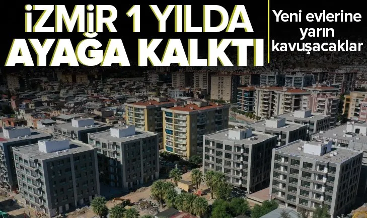 Devlet İzmir’i yeniden ayağa kaldırdı! Yeni evlerine yarın kavuşacaklar