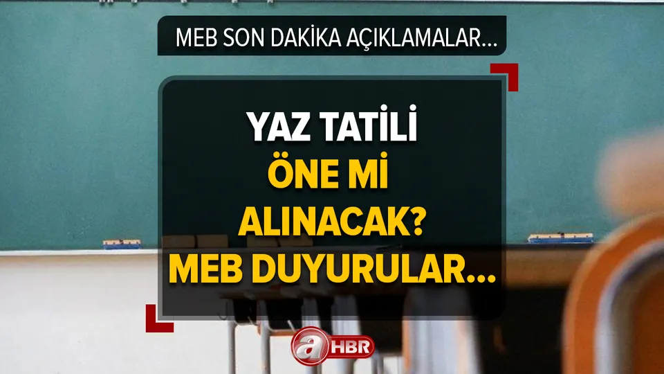 Yaz tatili öne mi alınacak? 81 ilde yaz tatili erken mi başlayacak, kısalacak mı? İlkokul, ortaokul ve liseler duyuru sayfası...