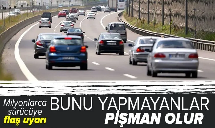 Sürücülere flaş uyarı! Bunu yapmayanlar pişman olur