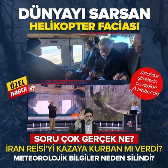 Dünyayı sarsan helikopter kazası! İran Reisi’yi kazaya kurban mı verdi? Ölümlerin sır perdesi A Haber’de aralandı