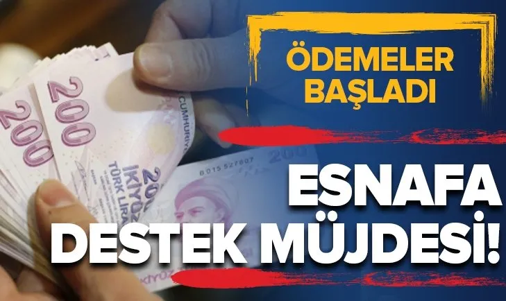 Esnafa destek müjdesi! Ödemeler başladı... İşte detaylar