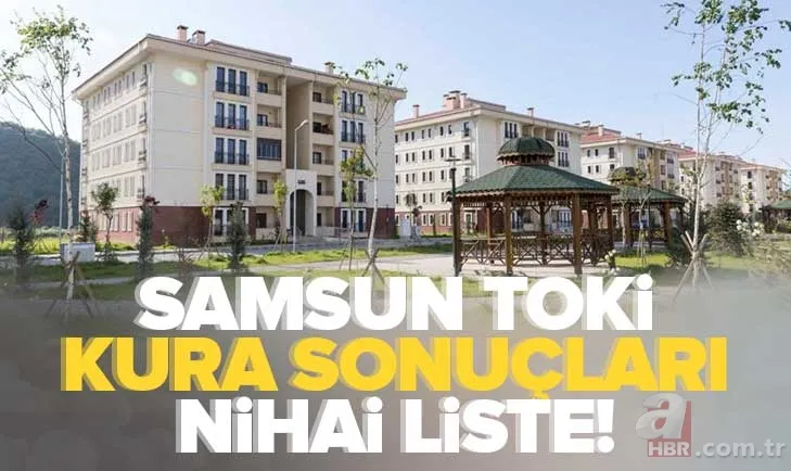 Samsun TOKİ kura sonuçları NİHAİ LİSTE | 12-13-14 Aralık Samsun TOKİ kura sonuçları sorgulama: Bafra, Canik, Çarşamba... 1