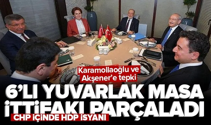 6’lı yuvarlak masa Millet İttifakı’nı parçaladı! CHP tabanı isyanda