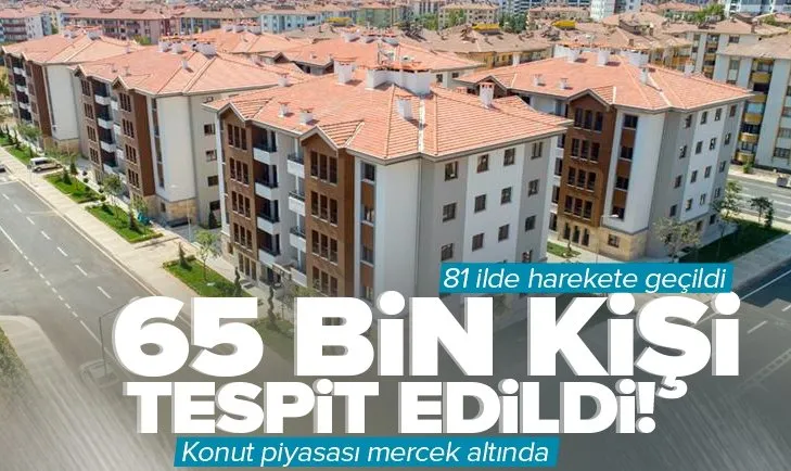 Bakanlık 81 ilde harekete geçti! Konut piyasası mercek altında: 65 bin kişi tespit ettik
