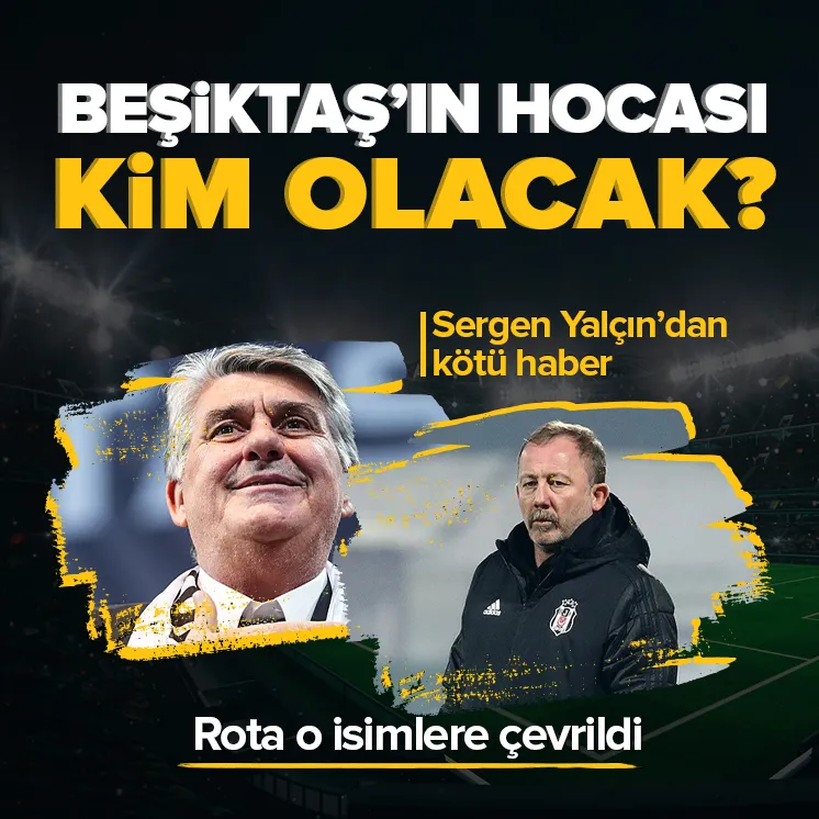 Beşiktaş’ın yeni hocası kim olacak?