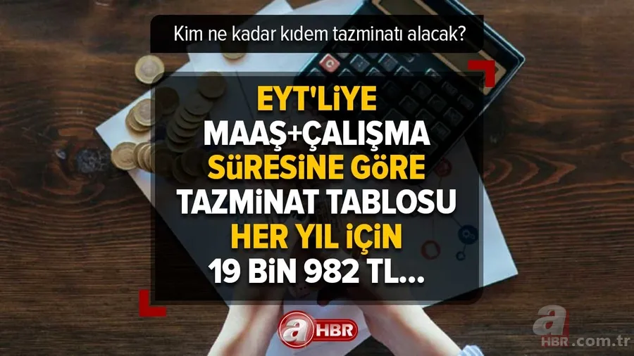 1-3-5-10-15-20 yıla göre hesaplama! EYT'liye maaş+çalışma süresine göre TAZMİNAT TABLOSU | Kim ne kadar kıdem tazminatı alacak? 1