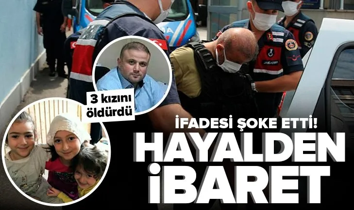 Üç kızını öldüren cani babanın ilk ifadesi ortaya çıktı: Olay hayalden ibaret şoktayım