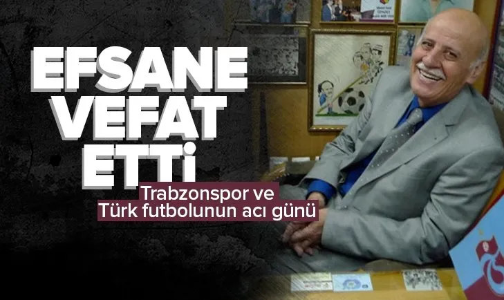 Trabzonspor efsanesi vefat etti