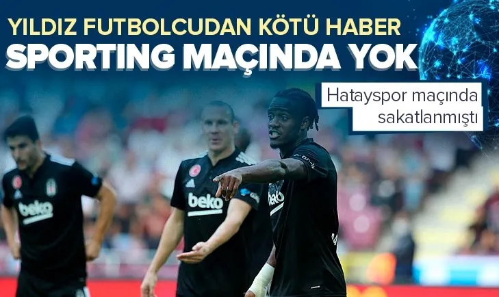 Son dakika: Beşiktaş’a Sporting Lizbon maçı öncesi kötü haber