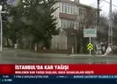 İstanbul’da kar yağışı başladı
