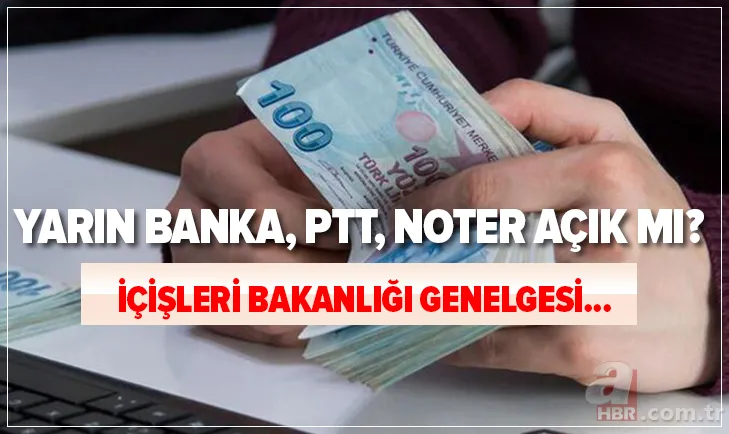 İçişleri Bakanlığı genelgesi... Yarın bankalar, PTT, noter, sağlık ocakları açık mı? 31 Aralık bankalar, PTT yarım gün mü? 1