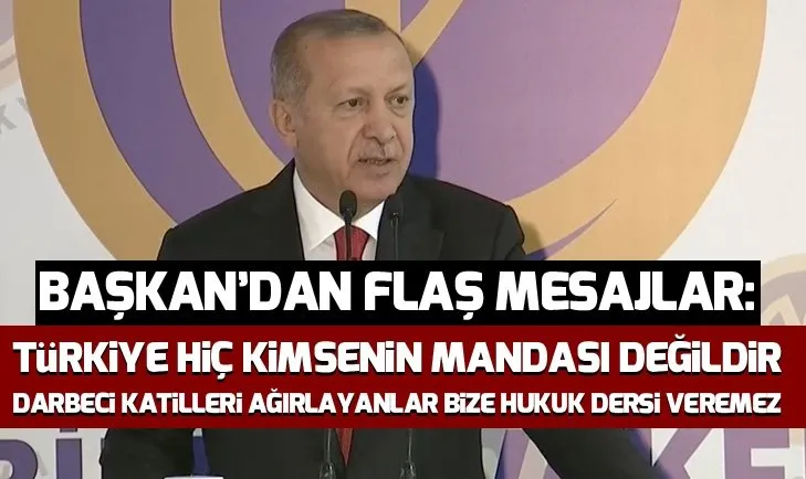 Son dakika: Başkan Erdoğan: Türkiye hiç kimsenin müstemlekesi, mandası değildir
