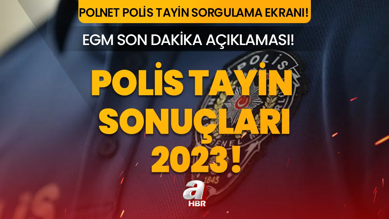 POLİS TAYİN SONUÇLARI 2023! EGM polis tayin sonuçları açıklandı mı son dakika? POLNET polis ataması tayin sonuçları...