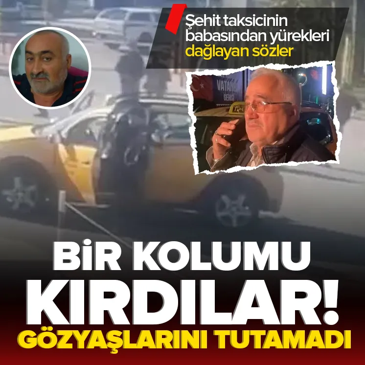 Taksici şehidin babasından yürek dağlayan sözler