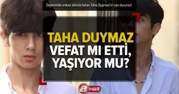 Taha Duymaz’dan haber var mı? 17 ŞUBAT son durum ne? Taha Duymaz öldü mü, enkazdan çıktı mı?