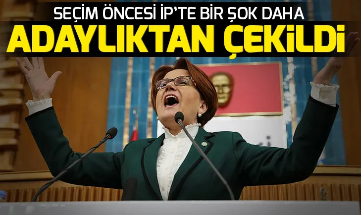 Adaylıktan çekildi! Seçimlere günler kala İYİ Partide bir şok daha