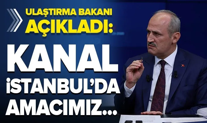 Son dakika: Ulaştırma Bakanı Cahit Turhan’dan kritik Kanal İstanbul açıklaması